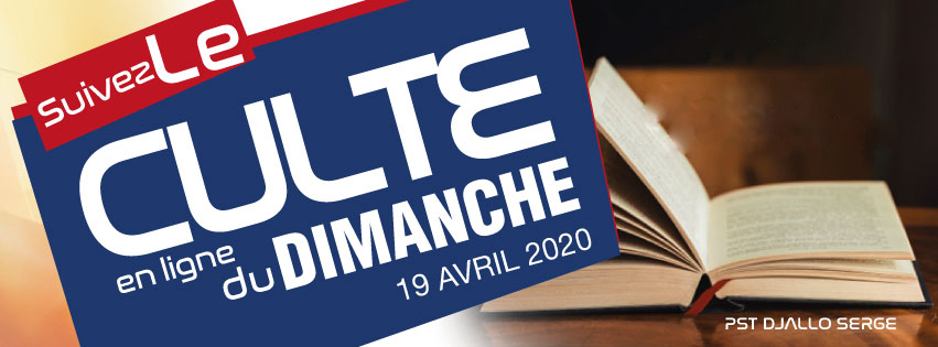 Culte Spécial du Dimanche 19 Avril 2020